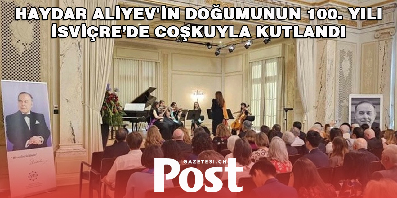 Haydar Aliyev'in doğumunun 100. yılı İsviçre’de coşkuyla kutlandı