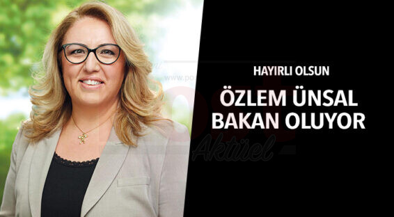 Özlem Ünsal Bakan oluyor