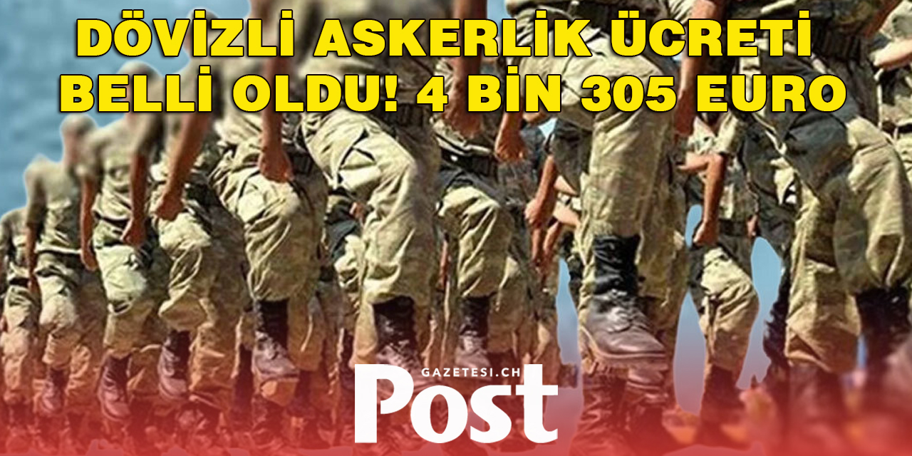 Dövizli askerlik ücreti belli oldu! 4 bin 305 Euro