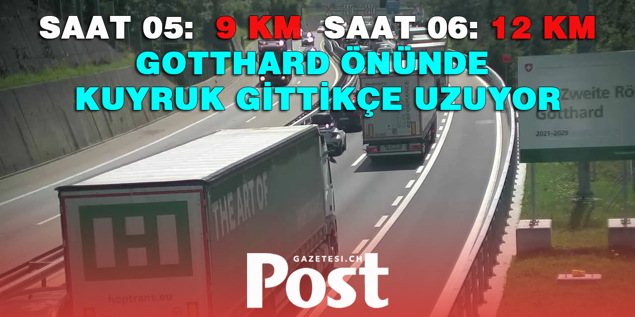 GOTTHARD TUNELİ ÖNÜNDE BUGÜN KUYRUK REKORU KIRILACAK MI?