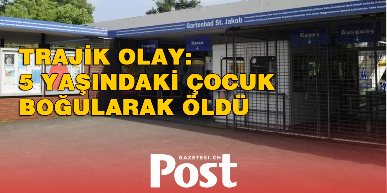 TRAJİK OLAY: 5 YAŞINDAKİ ÇOCUK BOĞULARAK ÖLDÜ