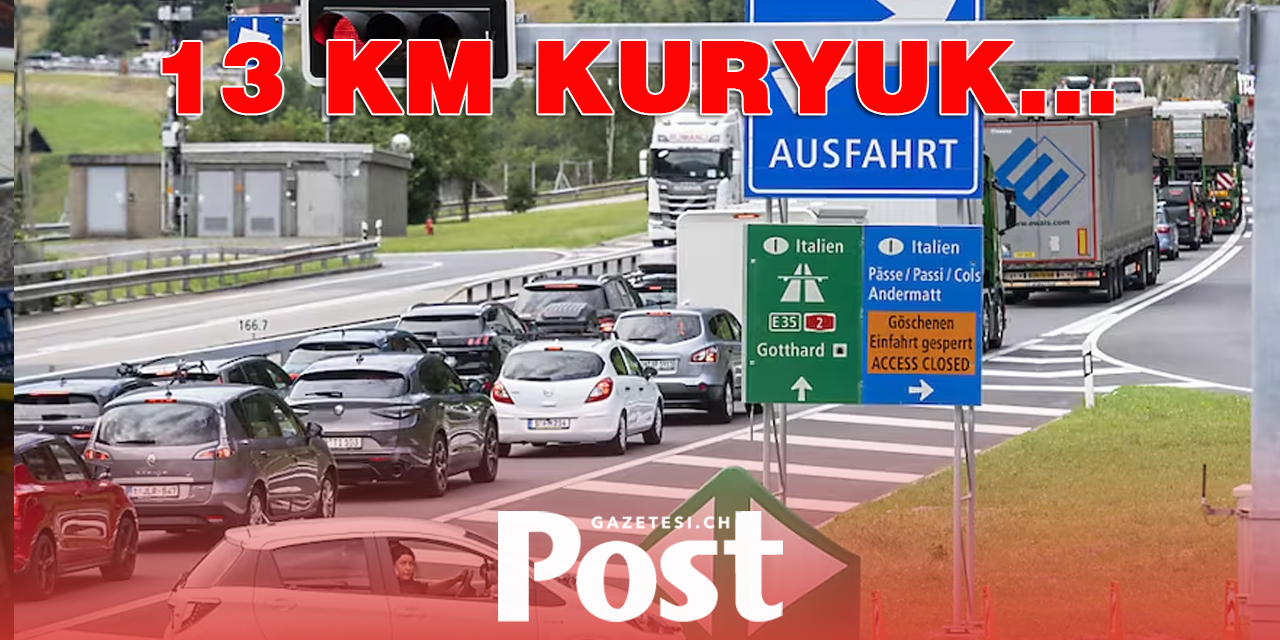 GOTTHARD’TA 13 KM KUYRUK