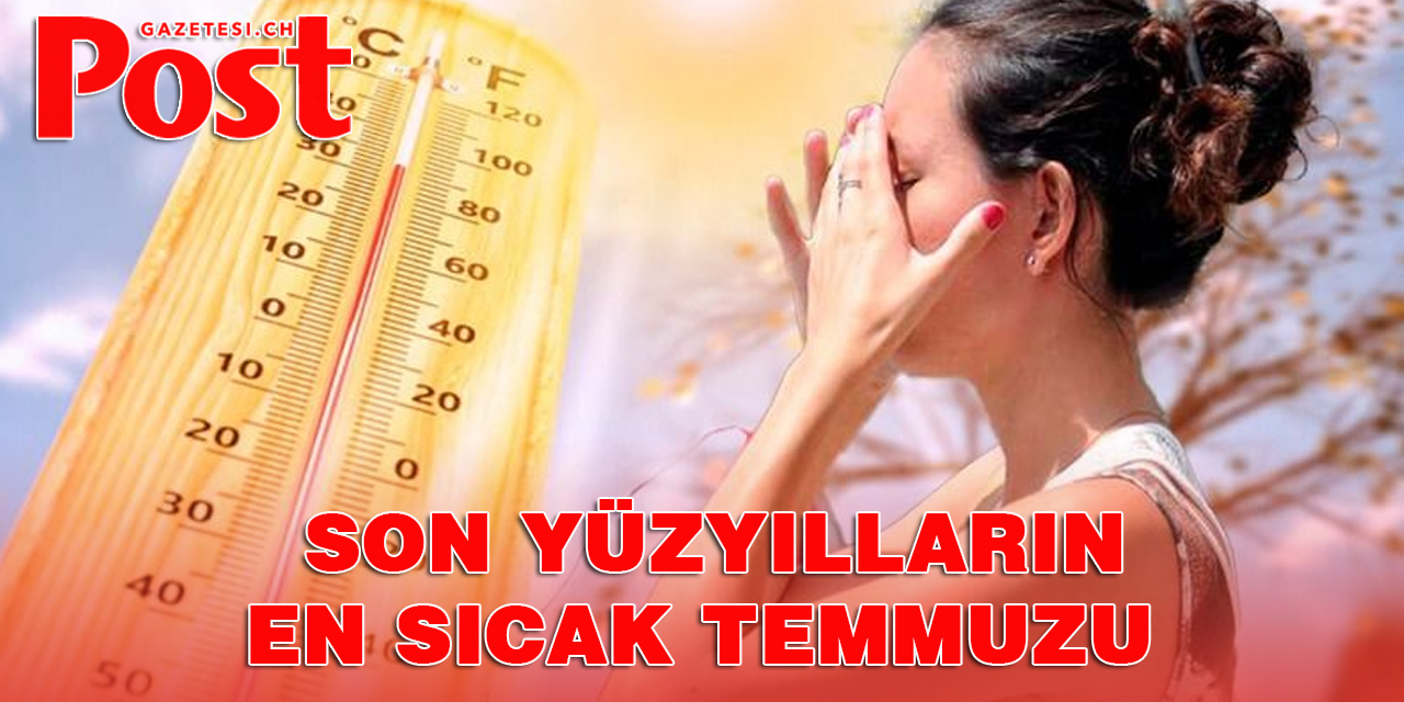 Temmuz 2023 son yüzyılların en sıcak ayı oldu