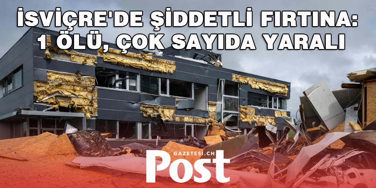 İsviçre'de Şiddetli Fırtına: 1 Ölü, Çok Sayıda Yaralı