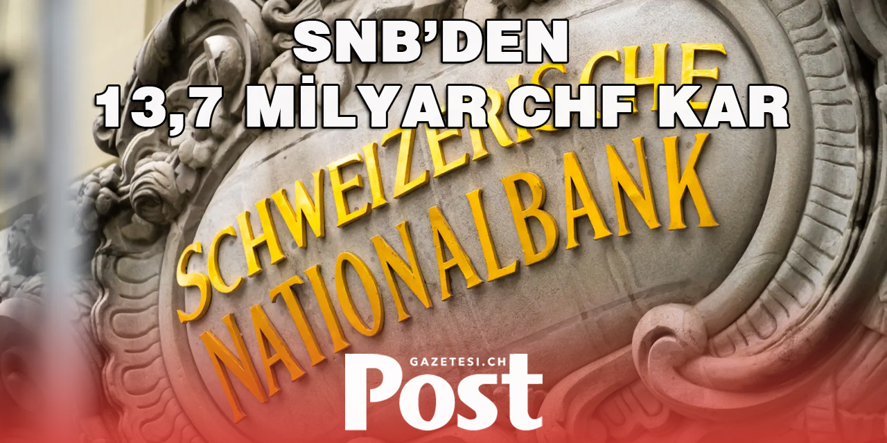 SNB’den 13,7 MİLYAR CHF KAR