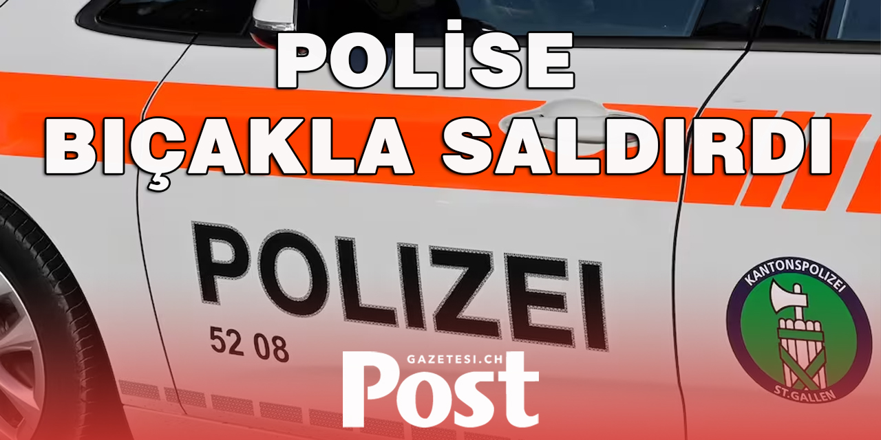 POLİSE BIÇAKLA SALDIRDI