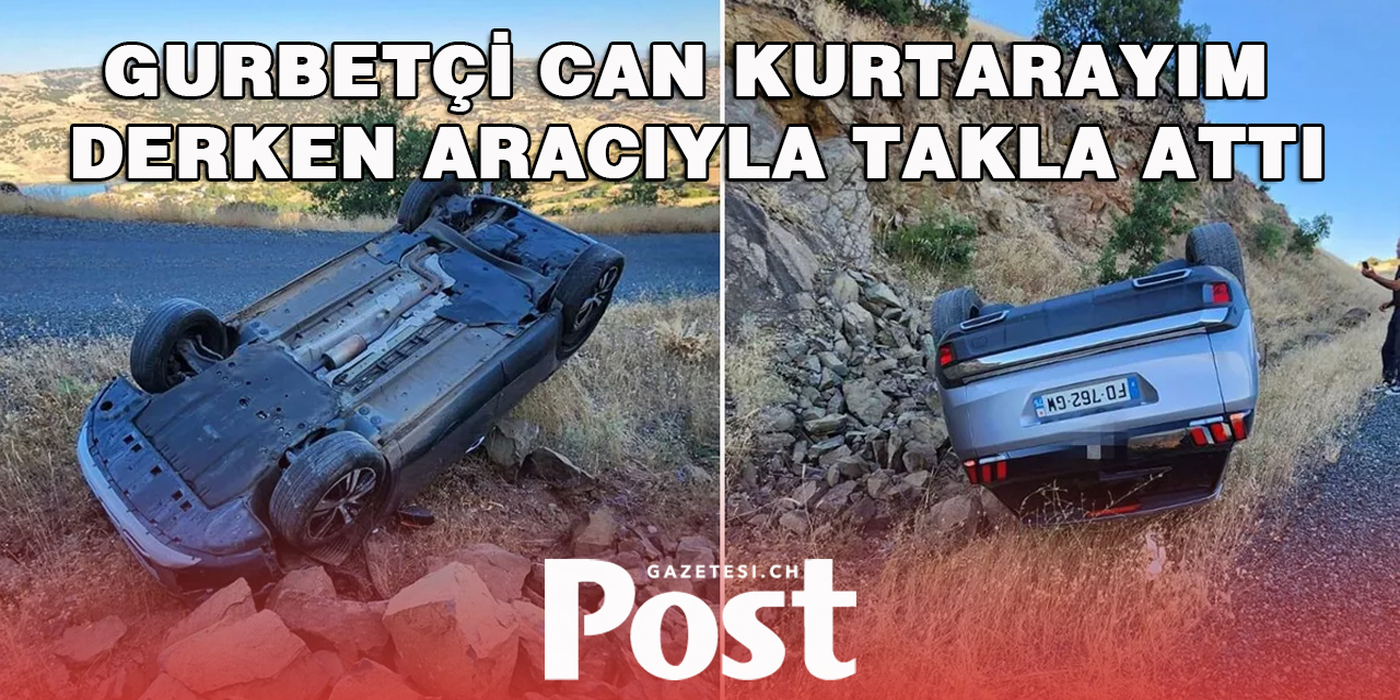 Gurbetçi can kurtarayım derken aracıyla takla attı