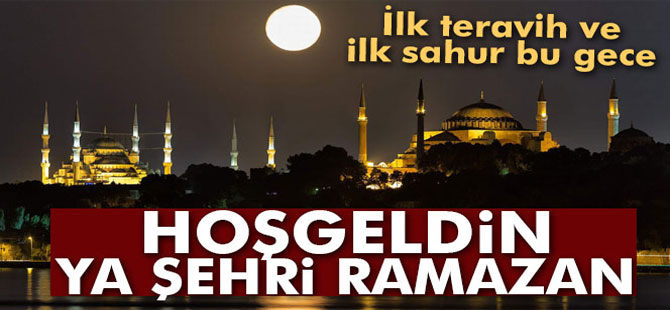 İLK TERAVİH VE SAHUR BU GECE