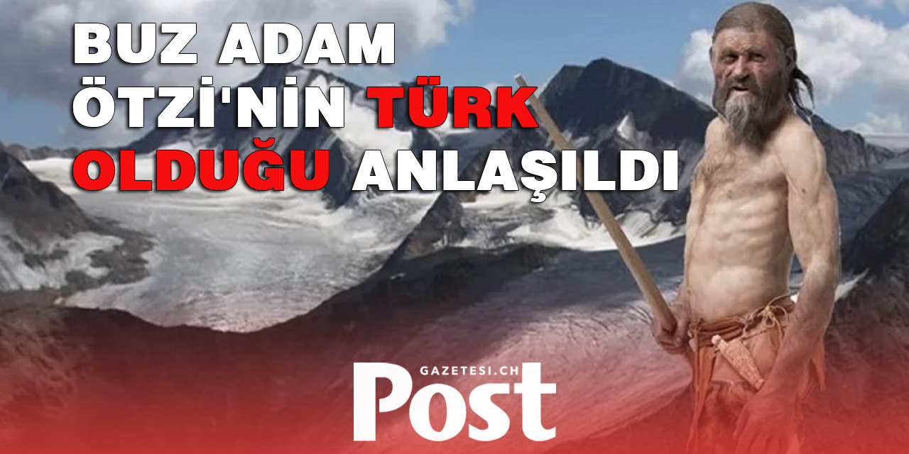 Ötzi'nin ataları Avusturyalı veya İtalyan değil TÜRK'tü