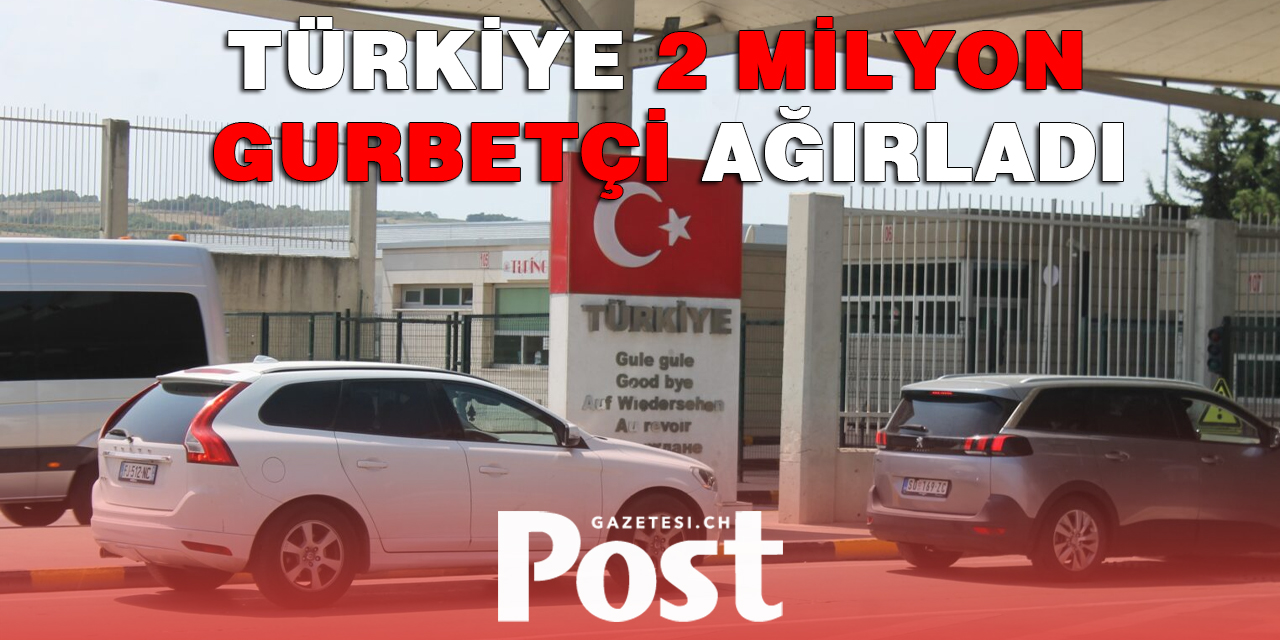 Bu yıl gelen gurbetçilerin sayısı zirveye ulaştı, 2 milyon gurbetçi Türkiye’ye geldi