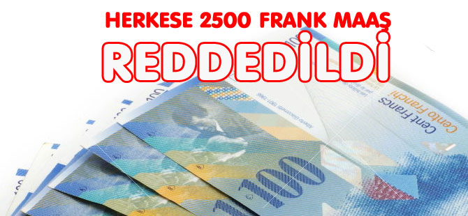 HERKESE 2500 FRANK MAAŞ REDDEDİLDİ