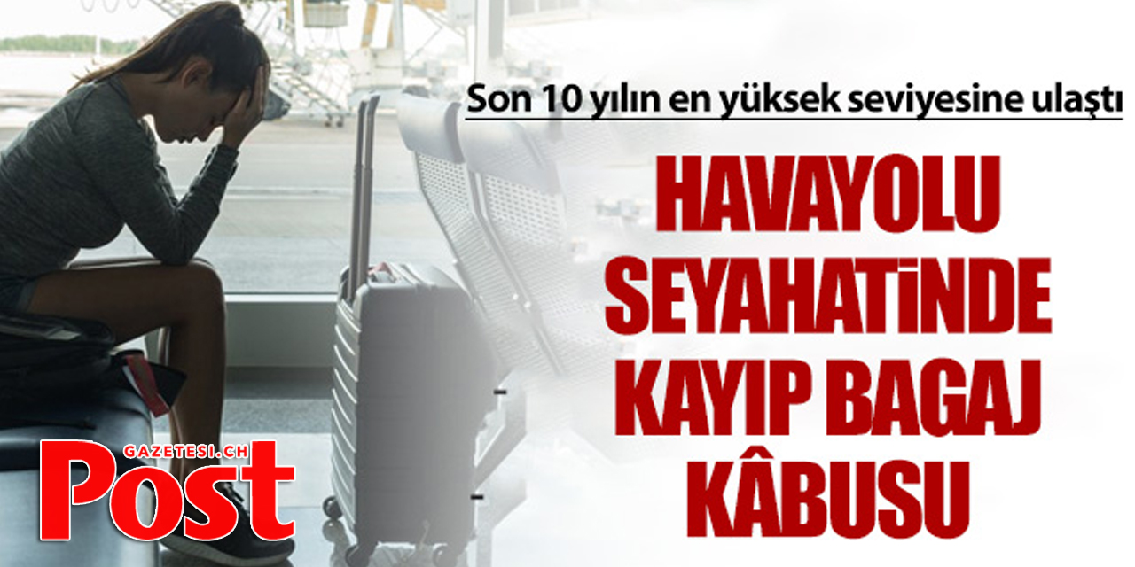 Havayolu seyahatinde kayıp bagaj kabusu