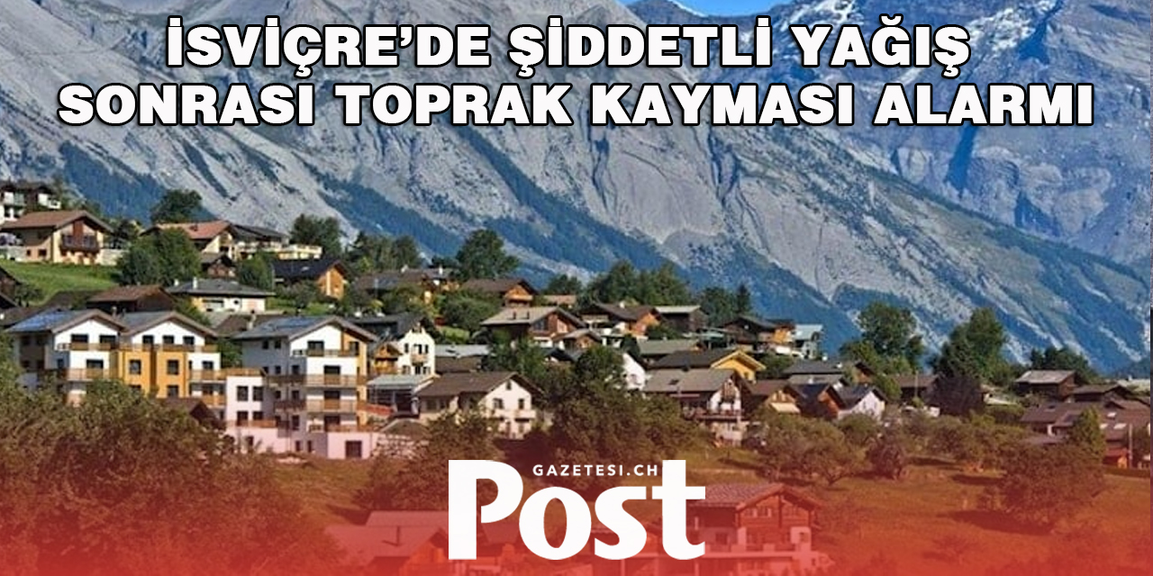 Şiddetli yağış sonrası İsviçre’de toprak kayması alarmı