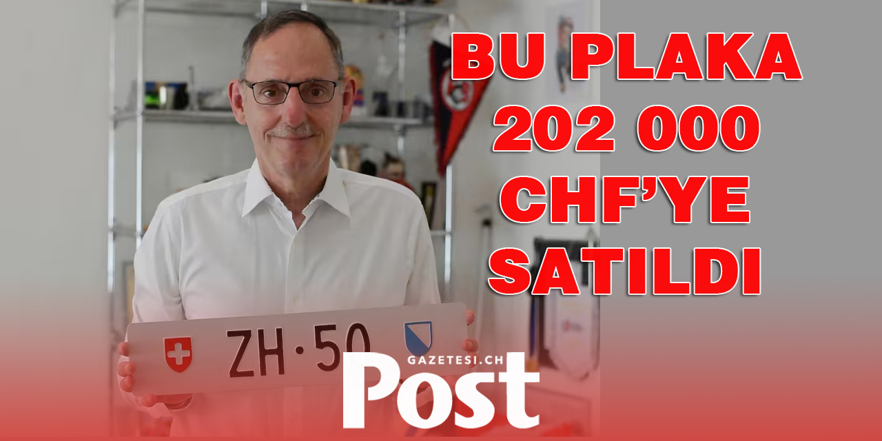 «ZH 50» NUMARALI PLAKA’YA 202 BİN CHF