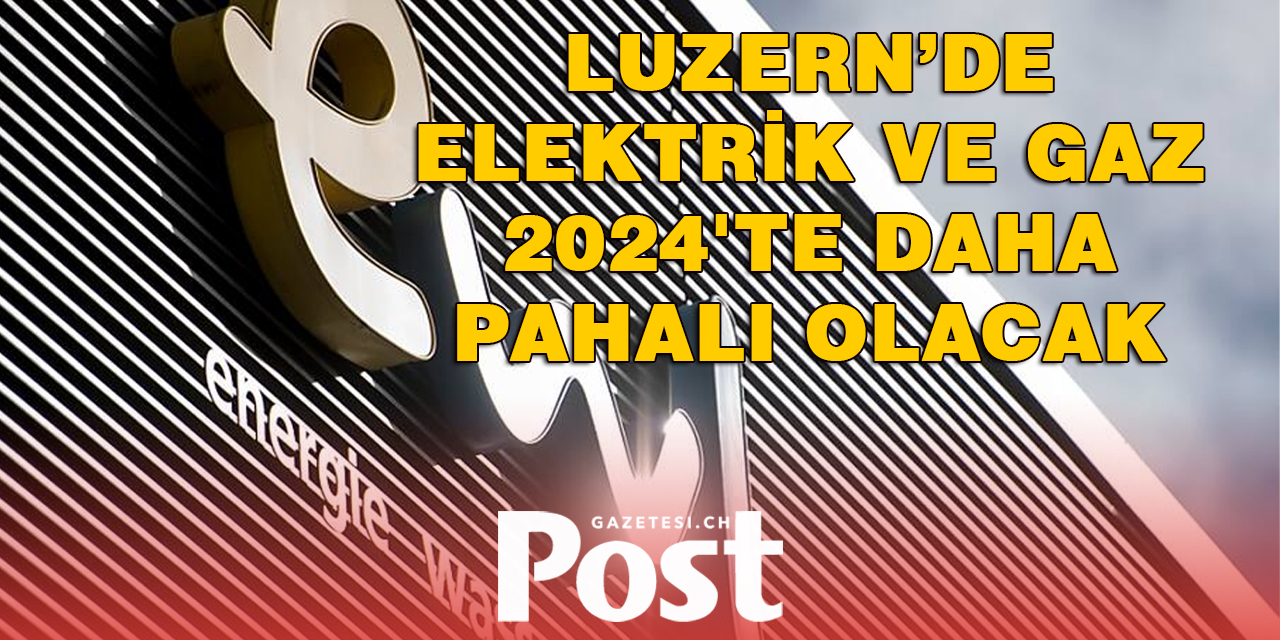 Luzern’de elektrik ve gaz 2024'te daha pahalı olacak