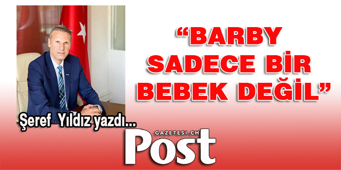 Şeref Yıldız yazdı: "Barby sadece bir bebek değil"