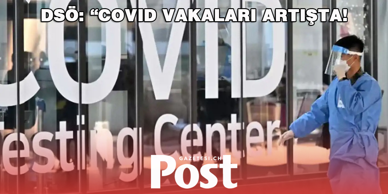 DSÖ, Kovid-19 vakalarında dünya genelinde artış yaşandığını açıkladı