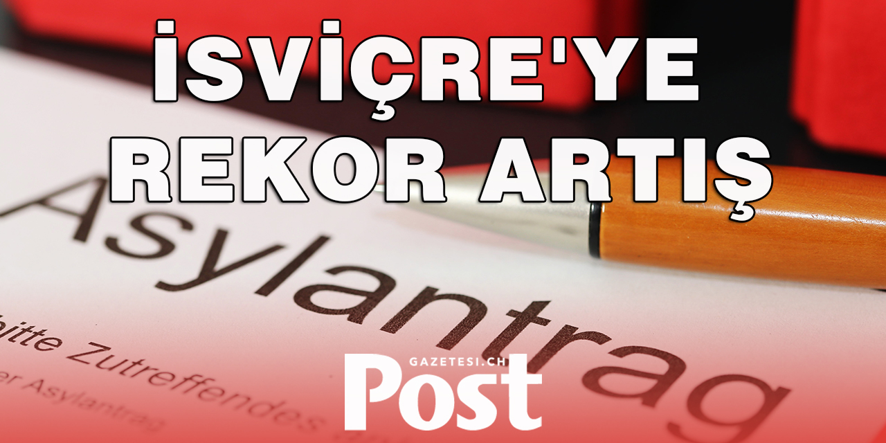 İsviçre'ye sığınma başvurularında rekor artış