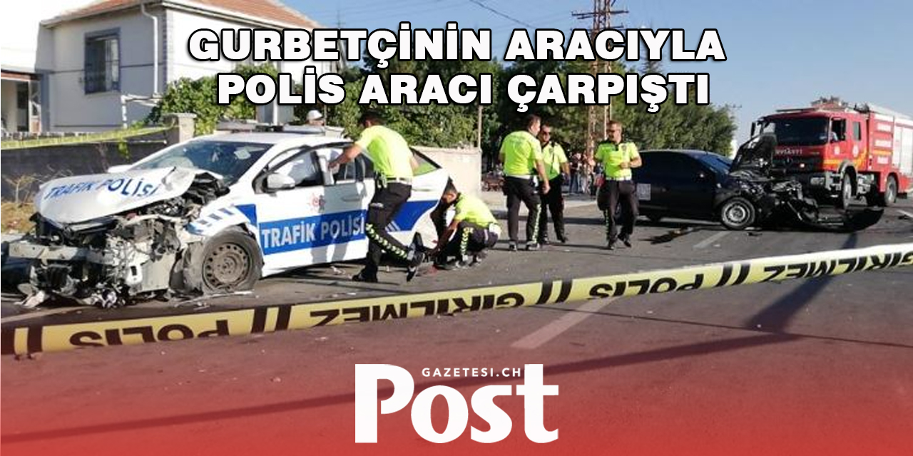 Gurbetçinin aracıyla polis aracı çarpıştı: 2’si polis 3 kişi yaralandı