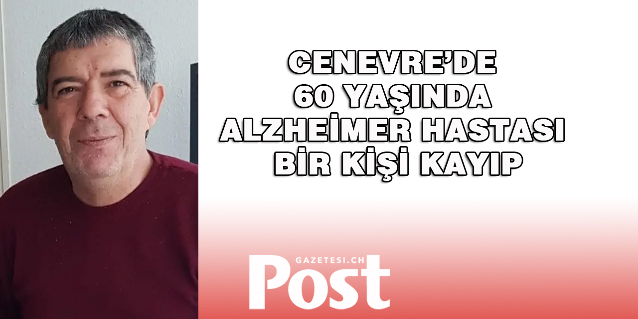 Cenevre’de 60 yaşında Alzheimer hastası bir kişi kayıp