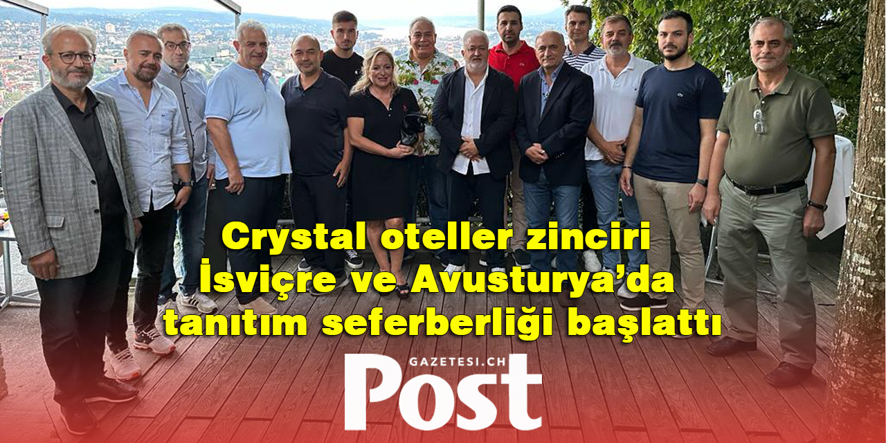 Crystal oteller zinciri İsviçre ve Avusturya’da tanıtım seferberliği başlattı