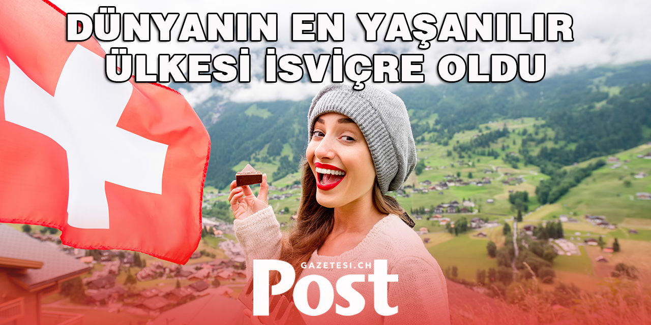 Dünyanın en yaşanılır ülkesi İsviçre oldu