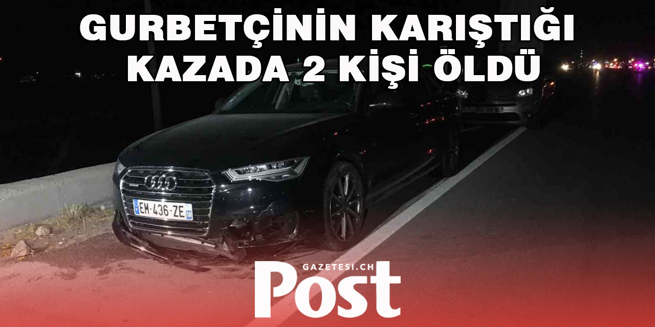 Gurbetçinin karıştığı kazada 2 kişi hayatını kaybetti