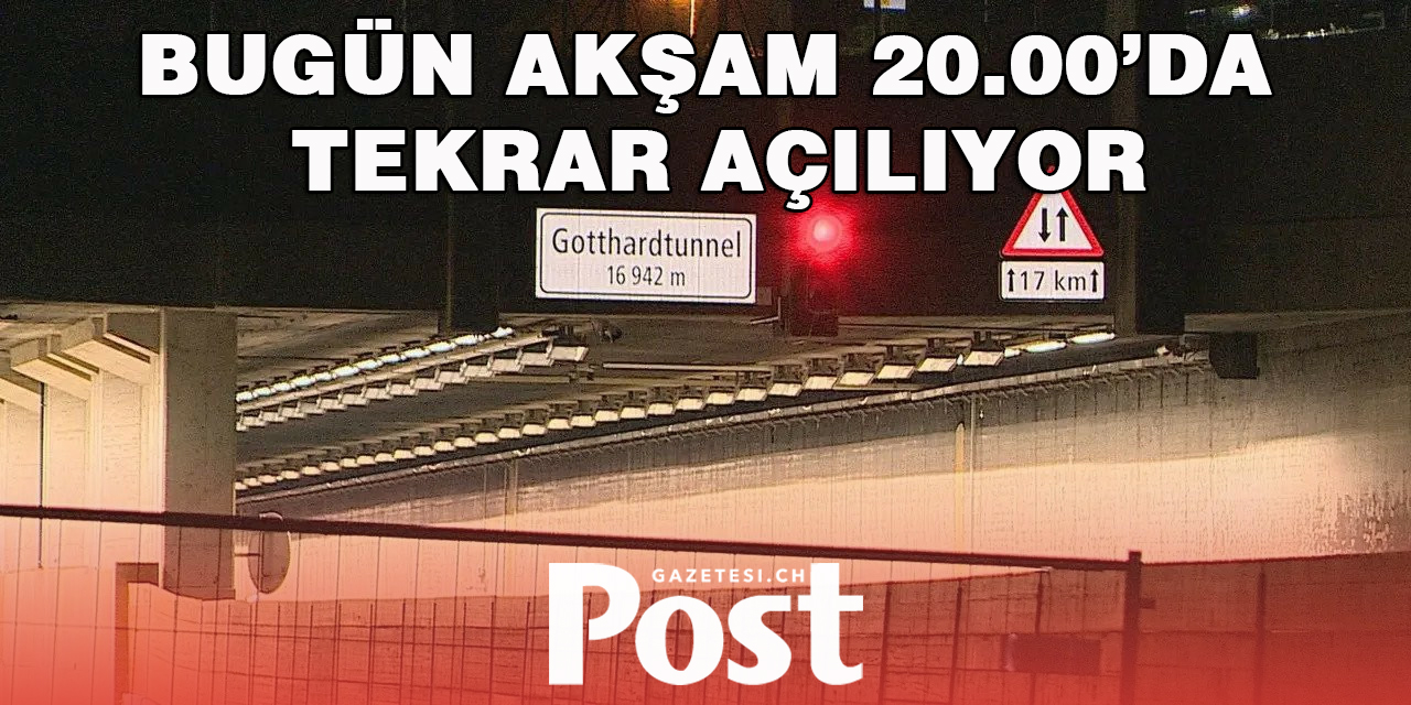 Gothard tüneli bu akşam saat 20.00 de yeniden açılıyor