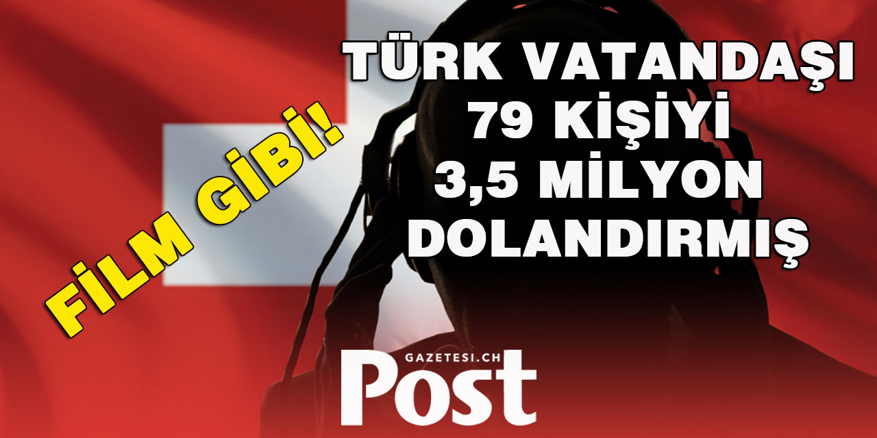 BİR TÜRK VATANDAŞINDAN BASEL'DE FİLM GİBİ DOLANDIRICLIK