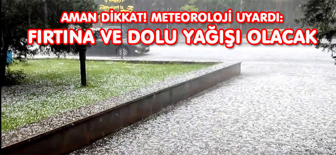 FIRTINA VE DOLU YAĞIŞI OLACAK