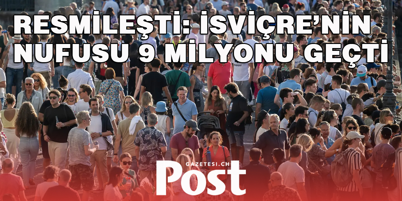 RESMİLEŞTİ: İSVİÇRE’NİN NUFUSU 9 MİLYONU GEÇTİ