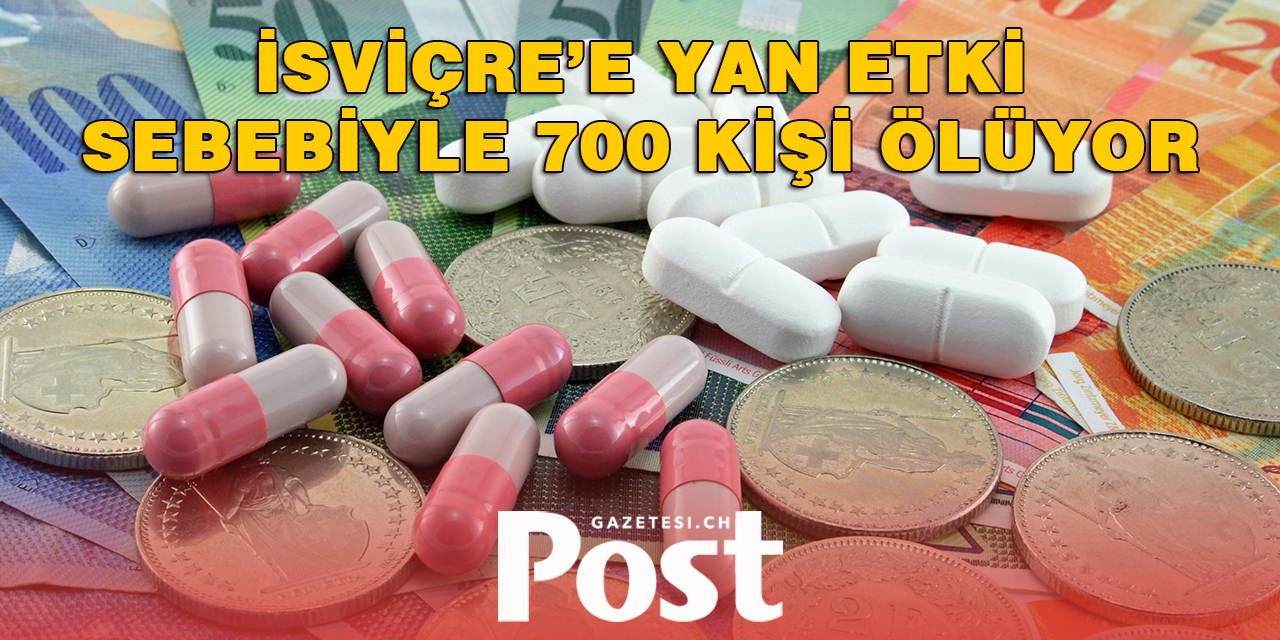 İSVİÇRE’DE YILDA 700 KİŞİ YAN ETKİ NEDENİYLE ÖLÜYOR