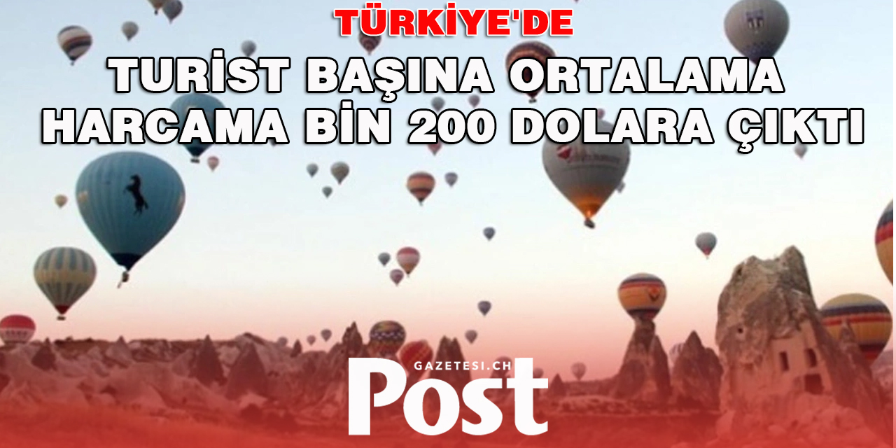 Türkiye'de turist başına ortalama harcama bin 200 dolara çıktı