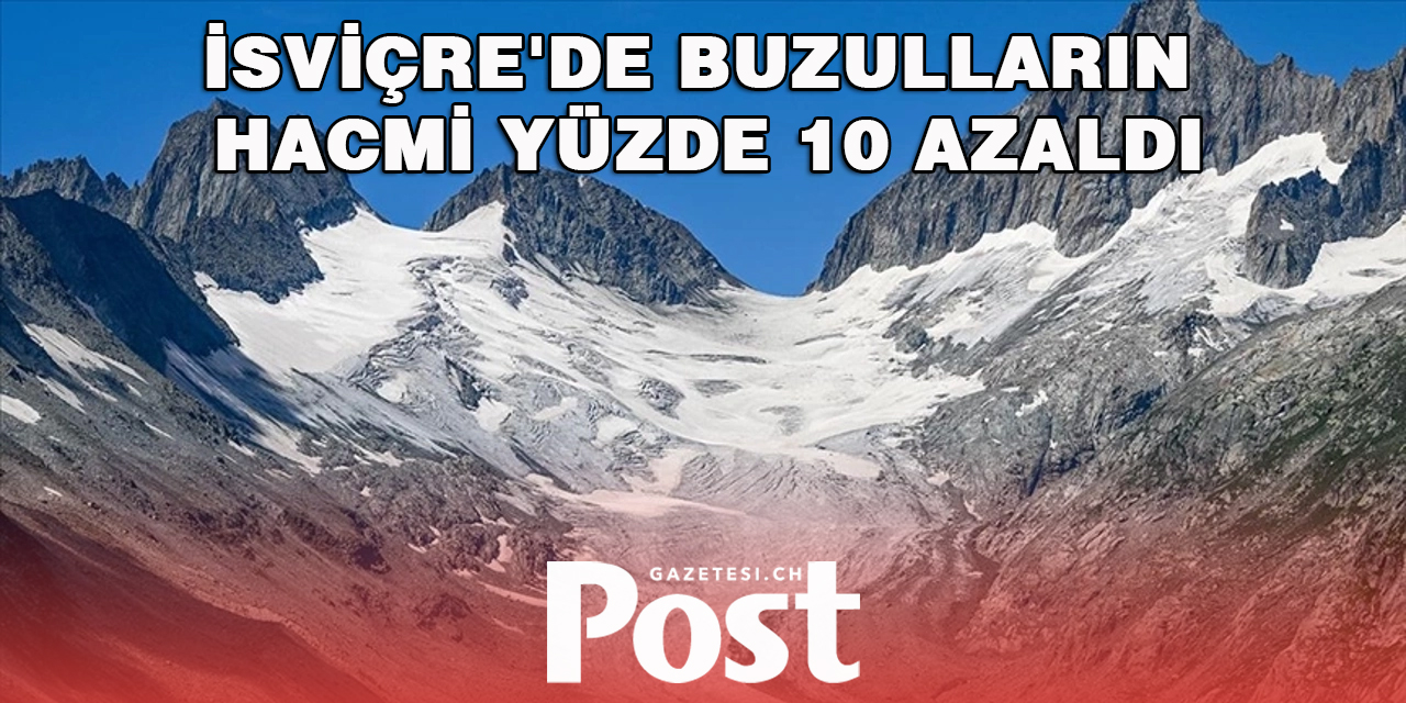 İsviçre'deki Buzulların Hacmi Son 2 Yılda Yüzde 10 Azaldı