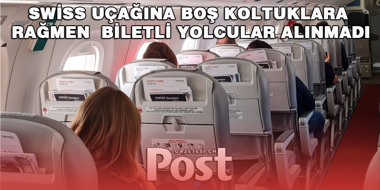 SWİSS BOŞ KOLTUKRA RAĞMEN  YOLCULARI UÇAĞA ALMADI