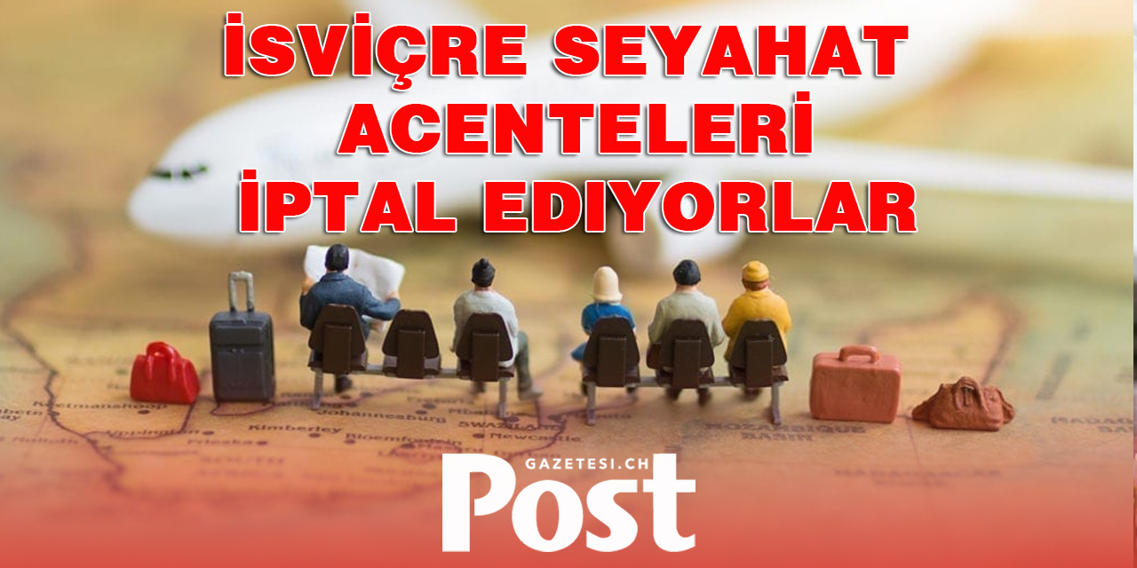 İsviçre'de seyahat acenteleri tatil programlarını iptal ediyor