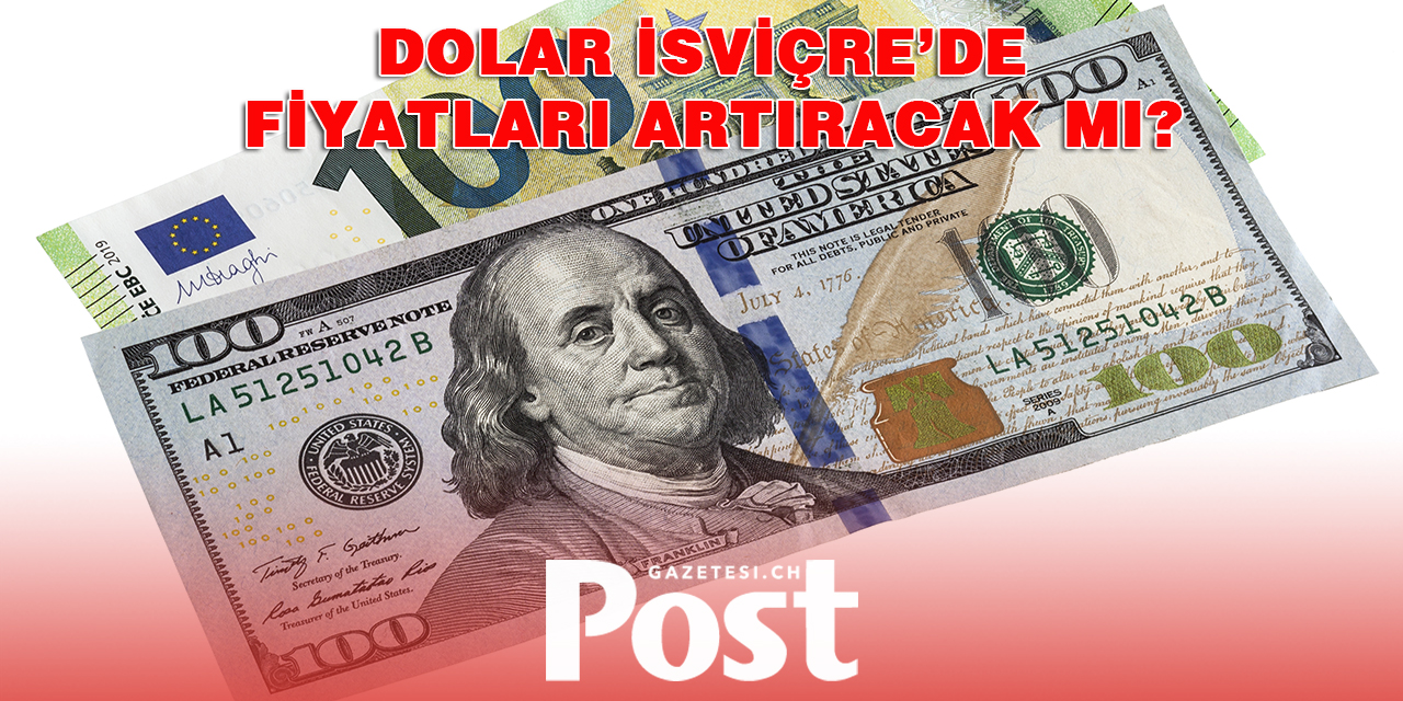 Dolar güçlendikçe İsviçre’de fiyatlar artıyor