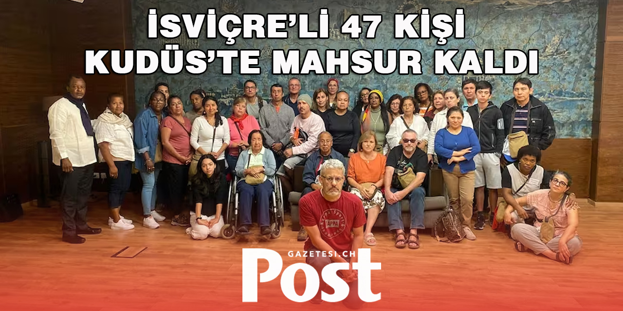 İSVİÇRE’Lİ 47 KİŞİ KUDÜS’TE MAHSUR KALDI