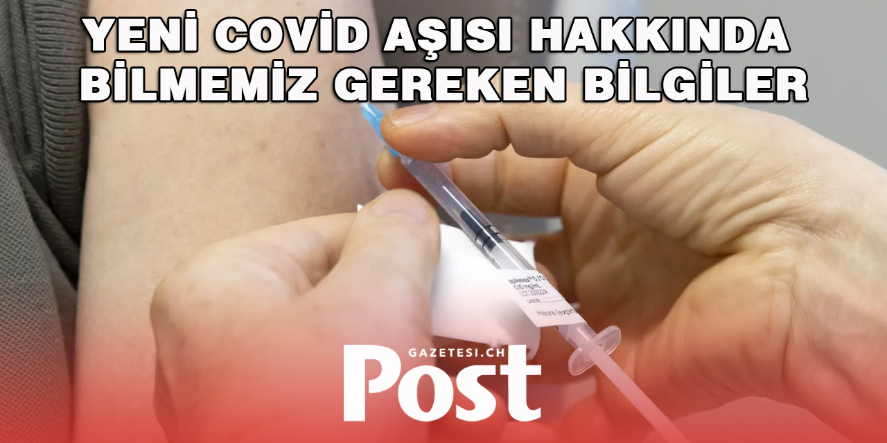 Yeni Covid aşısı hakkında bilmemiz gereken bilgiler