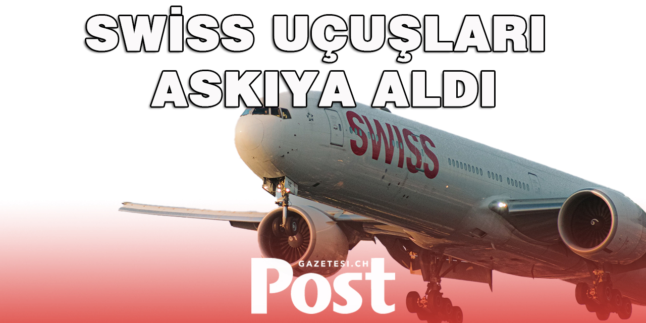 Swiss Airlines uçuşları askıya aldı