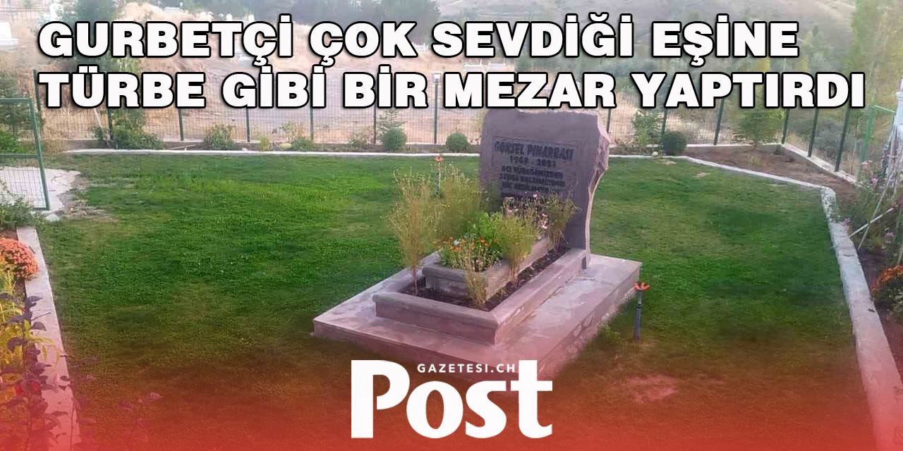 Gurbetçi çok sevdiği eşine türbe gibi bir mezar yaptırdı