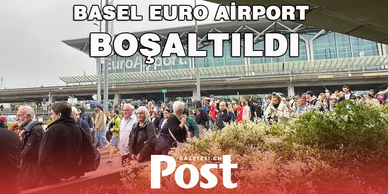 BASEL EURO AİRPORT BOŞALTILDI