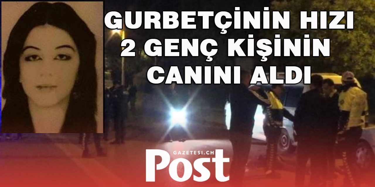 Gurbetçi'nin Aşırı sürat yapması ölüm getirdi: 2 genç öldü