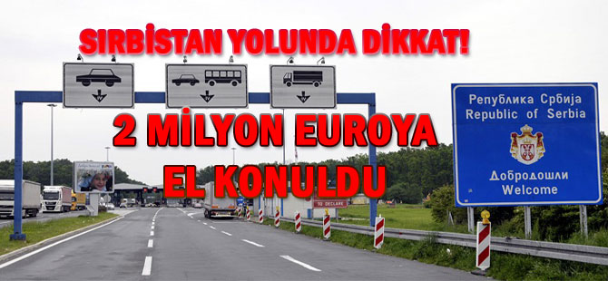 2 MİLYON EUROYA EL KONULDU