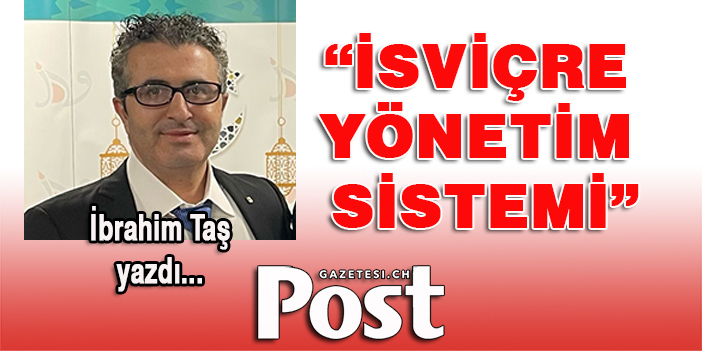 İbrahim Taş yazdı: İsviçre Yönetim Sistemi