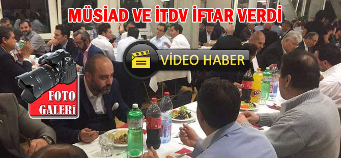 MÜSİAD VE İTDV İFTAR VERDİLER