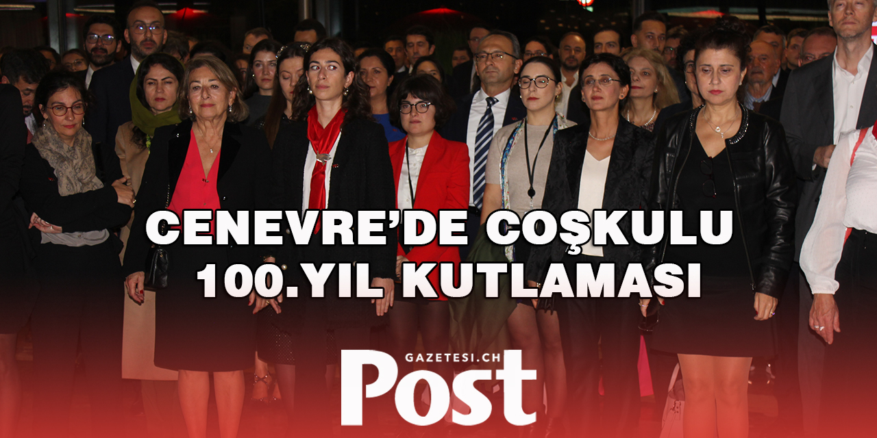 CENEVRE’DE COŞKULU 100.YIL KUTLAMASI