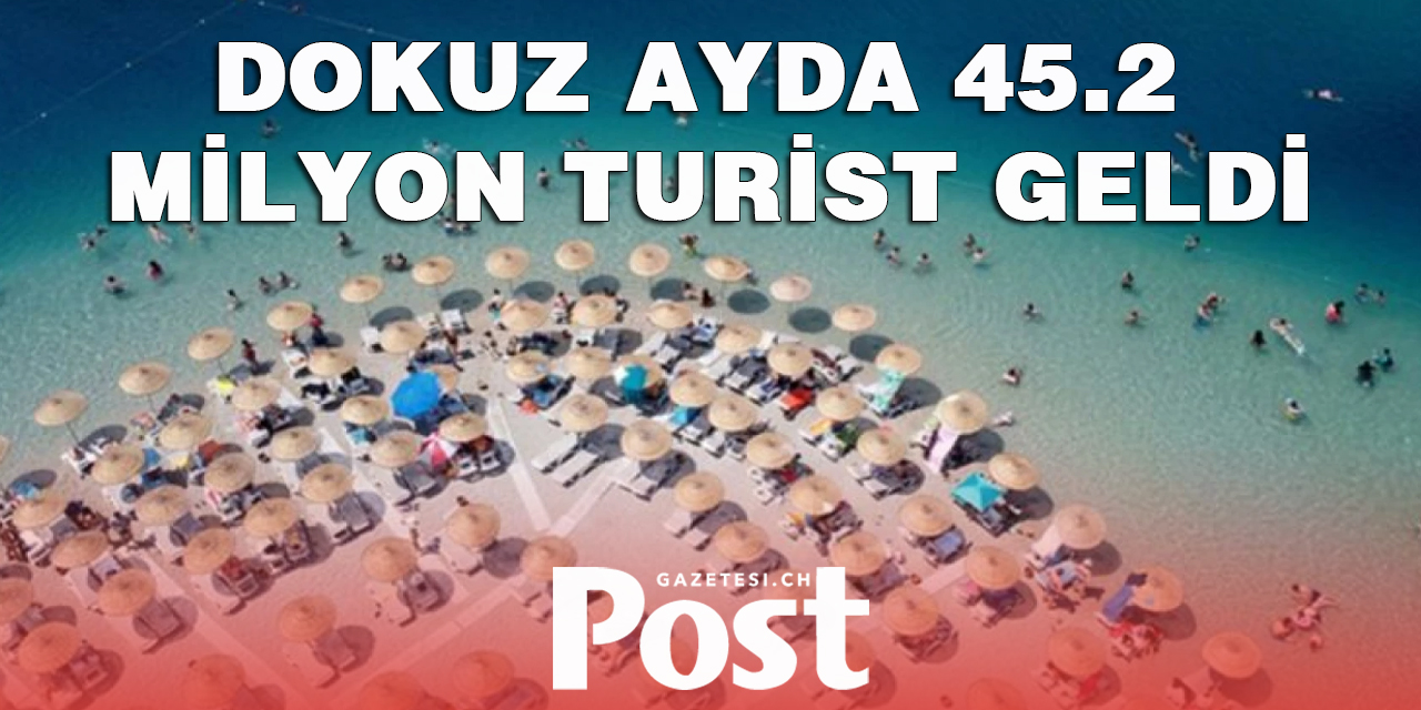 İlk dokuz ayda  45.2 milyon turist geldi