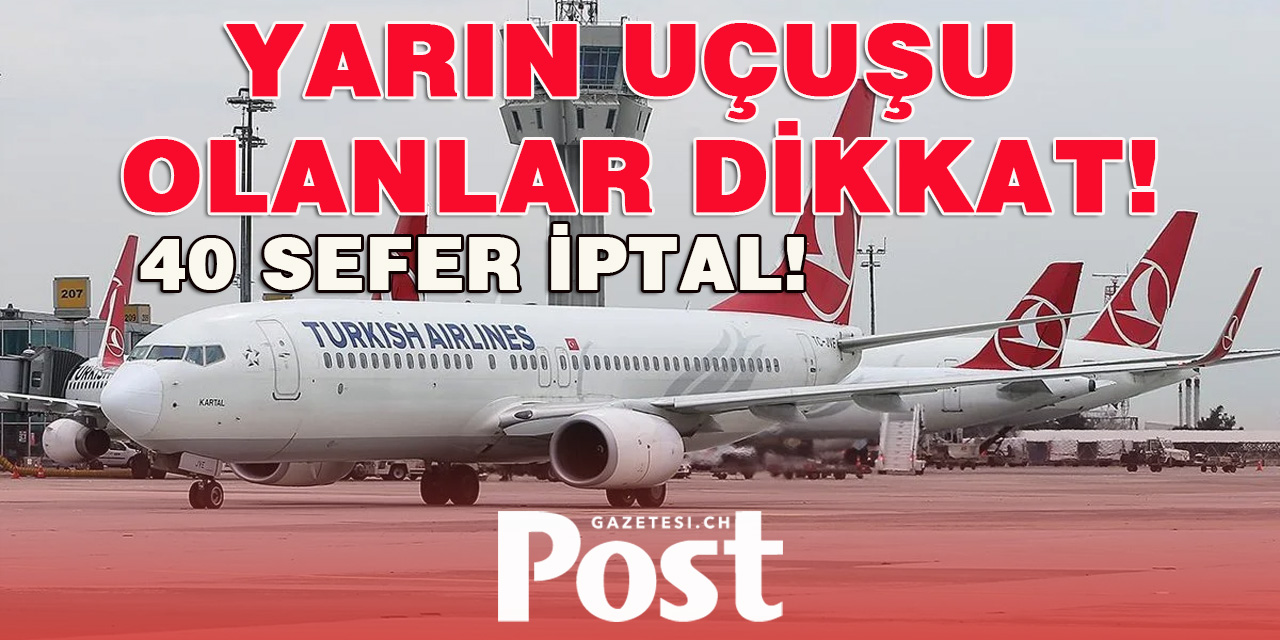 THY 40 uçuşunu iptal etti: İşte iptal edilen seferler