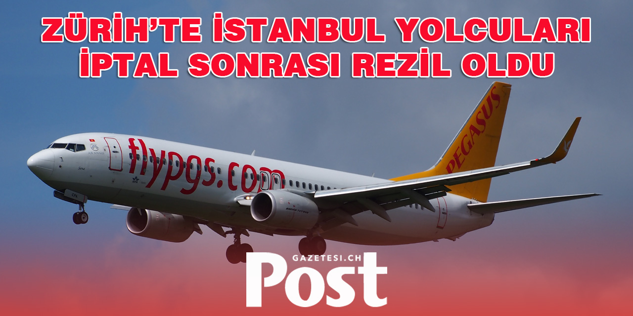 ZÜRİH-İSTANBUL SEFERİ İPTAL EDİLDİ, YOLCULARA BİLGİ VERİLMEDİ